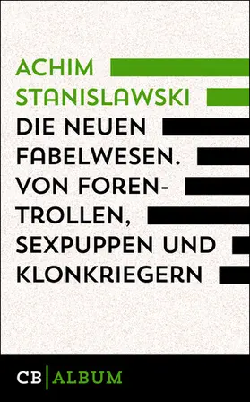 Stanislawski |  Die neuen Fabelwesen. Von Forentrollen, Sexpuppen und Klonkriegern | eBook | Sack Fachmedien