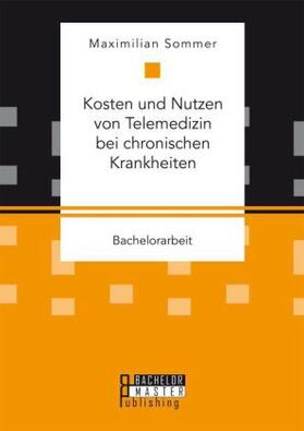 Sommer |  Kosten und Nutzen von Telemedizin bei chronischen Krankheiten | Buch |  Sack Fachmedien