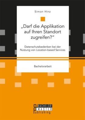 Hinz |  "Darf die Applikation auf Ihren Standort zugreifen?". Datenschutzbedenken bei der Nutzung von Location-based Services | Buch |  Sack Fachmedien