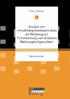 Nawid | Analyse von Immobilienpreisblasenindices als Werkzeug zur Früherkennung von kritischen Marktungleichgewichten | Buch | 978-3-95993-034-5 | sack.de