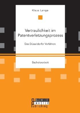 Lange | Vertraulichkeit im Patentverletzungsprozess. Das Düsseldorfer Verfahren | Buch | 978-3-95993-054-3 | sack.de