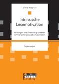 Wagner |  Intrinsische Lesemotivation. Wirkungen und Einsatzmöglichkeiten von bibliotherapeutischen Aktivitäten | Buch |  Sack Fachmedien