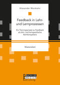 Weishahn |  Feedback in Lehr- und Lernprozessen. Ein Trainingsansatz zu Feedback als lehr- und lernspezifische Kernkompetenz | Buch |  Sack Fachmedien