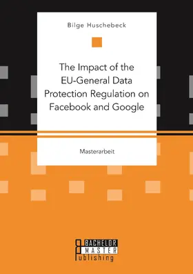 Huschebeck | The Impact of the EU-General Data Protection Regulation on Facebook and Google | Buch | 978-3-95993-088-8 | sack.de