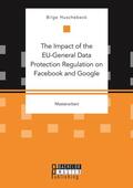 Huschebeck |  The Impact of the EU-General Data Protection Regulation on Facebook and Google | Buch |  Sack Fachmedien