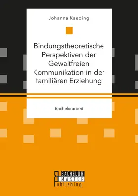 Kaeding |  Bindungstheoretische Perspektiven der Gewaltfreien Kommunikation in der familiären Erziehung | Buch |  Sack Fachmedien