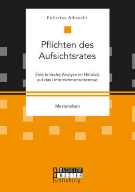 Albrecht |  Pflichten des Aufsichtsrates. Eine kritische Analyse im Hinblick auf das Unternehmensinteresse | Buch |  Sack Fachmedien