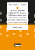 Schröder |  Emotions and their impact on the decision-making process in sport. Test development to investigate the different effects of negative emotions on tactical decisions in individual sport tennis for hearing impaired and hearing people | Buch |  Sack Fachmedien