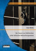 Bedey |  Der Zweck von Haftstrafen unter ethischer Betrachtungsweise | Buch |  Sack Fachmedien