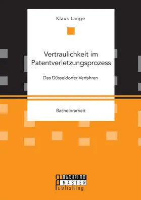 Lange |  Vertraulichkeit im Patentverletzungsprozess: Das Düsseldorfer Verfahren | eBook | Sack Fachmedien