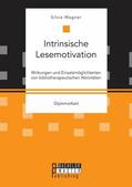 Wagner |  Intrinsische Lesemotivation. Wirkungen und Einsatzmöglichkeiten von bibliotherapeutischen Aktivitäten | eBook | Sack Fachmedien