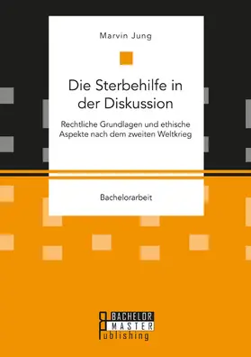 Jung | Die Sterbehilfe in der Diskussion. Rechtliche Grundlagen und ethische Aspekte nach dem zweiten Weltkrieg | E-Book | www.sack.de