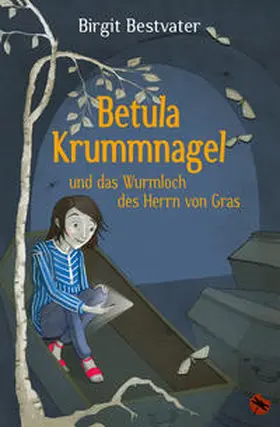 Bestvater |  Betula Krummnagel und das Wurmloch des Herrn von Gras | Buch |  Sack Fachmedien