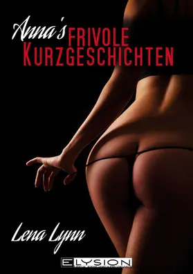 Lynn |  Annas frivole Kurzgeschichten | eBook | Sack Fachmedien