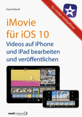 Mandl |  iMovie für iOS 10 - Videos auf iPhone und iPad | eBook | Sack Fachmedien