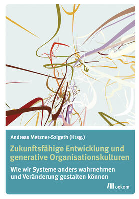 Metzner-Szigeth | Zukunftsfähige Entwicklung und generative Organisationskulturen | Buch | 978-3-96006-016-1 | sack.de
