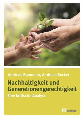 Becker / Baumann |  Nachhaltigkeit und Generationengerechtigkeit | eBook | Sack Fachmedien