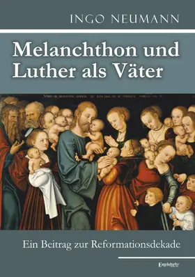 Neumann |  Melanchthon und Luther als Väter | eBook | Sack Fachmedien