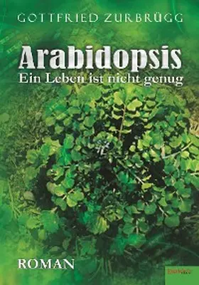 Zurbrügg |  Arabidopsis - ein Leben ist nicht genug | eBook | Sack Fachmedien