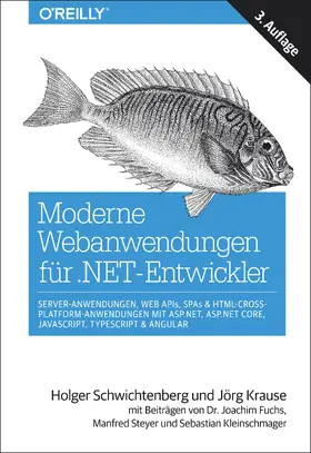 Schwichtenberg / Krause |  Moderne Webanwendungen für .NET-Entwickler: Server-Anwendungen, Web APIs, SPAs & HTML-Cross-Platform-Anwendungen mit ASP.NET, ASP.NET Core, JavaScript, TypeScript & Angular | Buch |  Sack Fachmedien