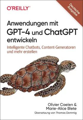 Caelen / Biete / Blete | Anwendungen mit GPT-4 und ChatGPT entwickeln | Buch | 978-3-96009-241-4 | www.sack.de