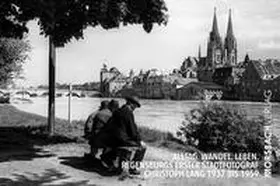 Morsbach / Effenhauser | Alltag. Wandel. Leben. Regensburgs erster Stadtfotograf Christoph Lang 1937 bis 1959 | Buch | 978-3-96018-057-9 | sack.de