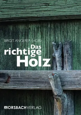 Angerer / Hölzl / Augustin |  Das richtige Holz | Buch |  Sack Fachmedien