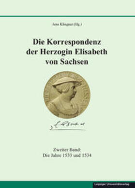 Klingner |  Korrespondenz der Herzogin Elisabeth von Sachsen | Buch |  Sack Fachmedien