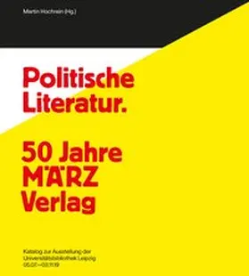 Hochrein / Fuchs |  Politische Literatur und unpolitische Kunst. 50 Jahre MÄRZ Verlag – 100 Jahre Karl Quarch Verlag | Buch |  Sack Fachmedien