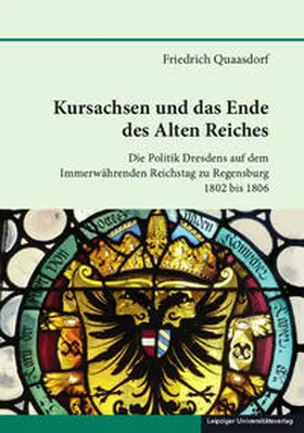 Quaasdorf |  Kursachsen und das Ende des Alten Reiches | Buch |  Sack Fachmedien