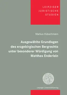 Hübschmann |  Ausgewählte Grundlagen des erzgebirgischen Bergrechts unter besonderer Würdigung von Matthes Enderlein | Buch |  Sack Fachmedien