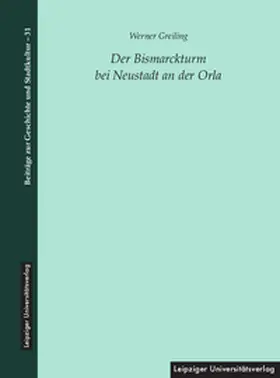 Greiling |  Der Bismarckturm bei Neustadt an der Orla | Buch |  Sack Fachmedien