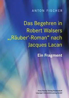 Fischer |  Das Begehren in Robert Walsers ",Räuber'-Roman" nach Jacques Lacan | Buch |  Sack Fachmedien