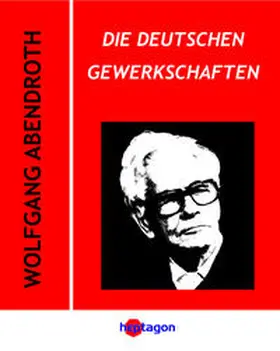 Abendroth |  Die deutschen Gewerkschaften | eBook | Sack Fachmedien