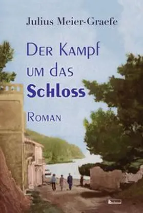 Meier-Graefe |  Der Kampf um das Schloss | Buch |  Sack Fachmedien