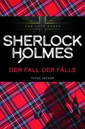 Jackob |  Der Fall der Fälle. Sherlock Holmes - The Late Cases | Buch |  Sack Fachmedien