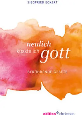Eckert | Neulich küsste ich Gott | Buch | 978-3-96038-048-1 | www.sack.de