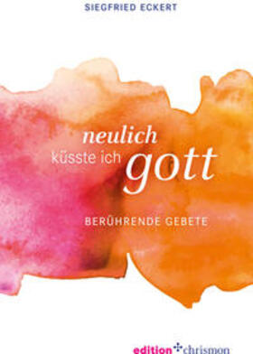 Eckert | Neulich küsste ich Gott | Buch | 978-3-96038-048-1 | sack.de