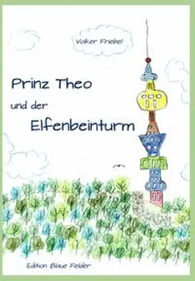 Friebel |  Prinz Theo und der Elfenbeinturm | Buch |  Sack Fachmedien