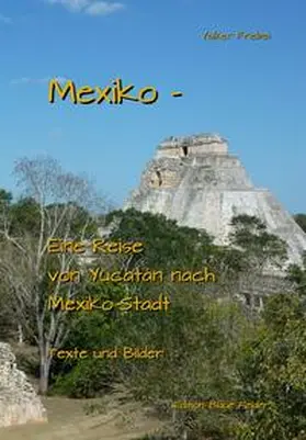 Friebel |  Mexiko - Eine Reise von Yucatan nach Mexiko-Stadt | Buch |  Sack Fachmedien