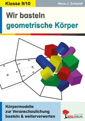 Schmidt |  Wir basteln geometrische Körper | Buch |  Sack Fachmedien