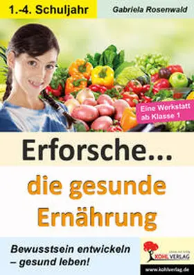Rosenwald |  Erforsche ... Die gesunde Ernährung | Buch |  Sack Fachmedien