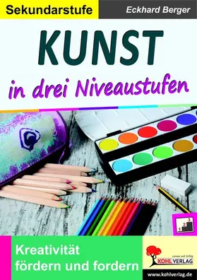 Berger |  Kunst in drei Niveaustufen / Sekundarstufe | eBook | Sack Fachmedien