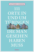 Sommer |  111 Orte in Tübingen, die man gesehen haben muss | eBook | Sack Fachmedien