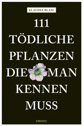 Blasl |  111 tödliche Pflanzen, die man kennen muss | eBook | Sack Fachmedien