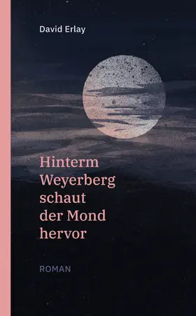 Erlay |  Hinterm Weyerberg schaut der Mond hervor: Roman | eBook | Sack Fachmedien