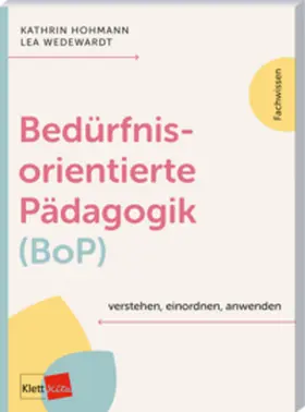 Hohmann / Wedewardt |  Bedürfnisorientierte Pädagogik (BoP) verstehen, einordnen, anwenden | Buch |  Sack Fachmedien