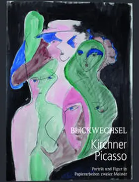 Schad / KirchnerHAUS Aschaffenburg e.V. |  Blickwechsel Kirchner-Picasso.Porträt und Figur in Papierarbeiten zweier Meister | Buch |  Sack Fachmedien