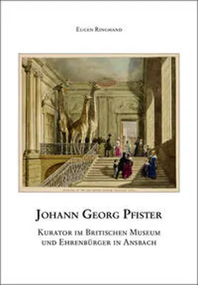 Seiderer / Ringhand |  Johann Georg Pfister. Kurator im britischen Museum und Ehrenbürger in Ansbach | Buch |  Sack Fachmedien