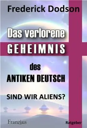 Dodson | Das verlorene Geheimnis des antiken Deutsch | Buch | 978-3-96050-264-7 | www.sack.de